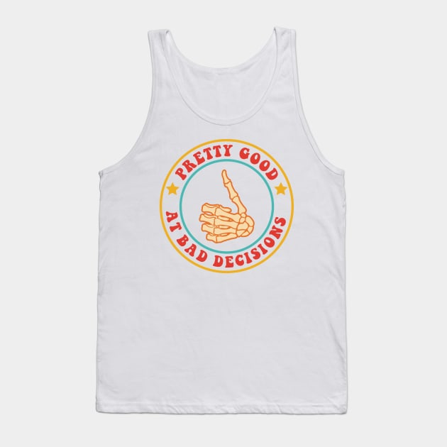 Pretty Good At Bad Decisions Tank Top by Osangen